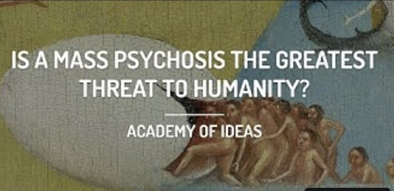 Is a Mass Psychosis the Greatest Threat to Humanity?