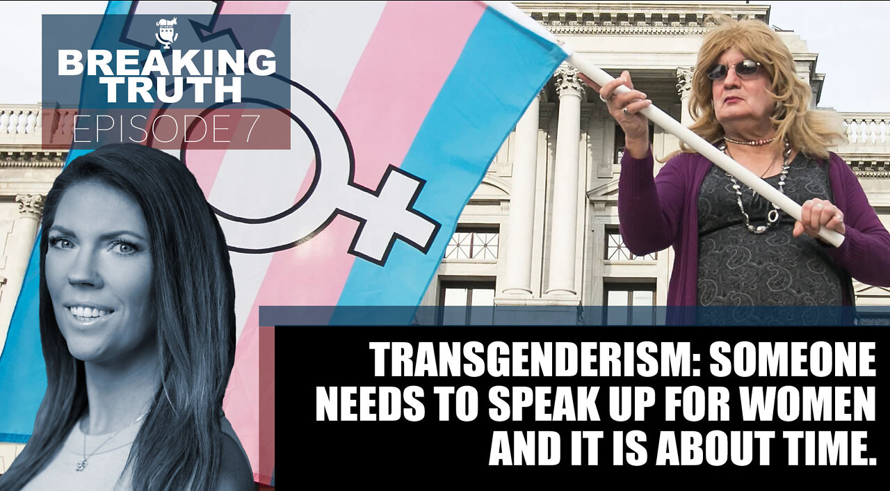 Breaking Truth: Transgenderism: Someone needs to speak up for women… and it’s about time.