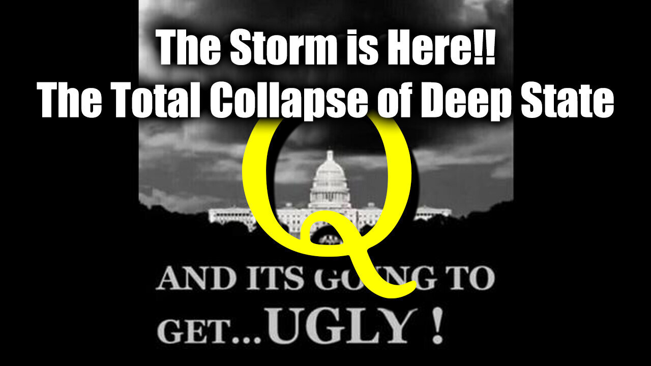 The Storm is Here!! The Total Collapse of Deep State