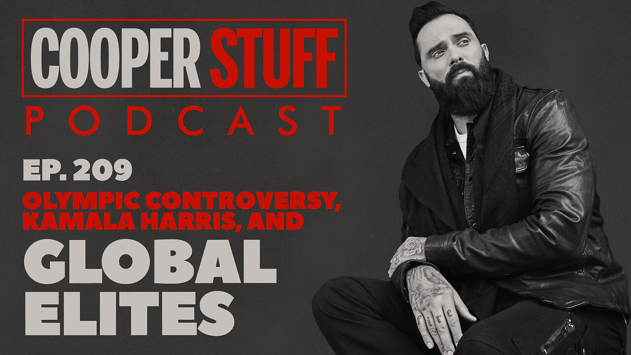 Cooper Stuff Ep. 209 - Olympic Controversy, Kamala Harris, and Global Elites