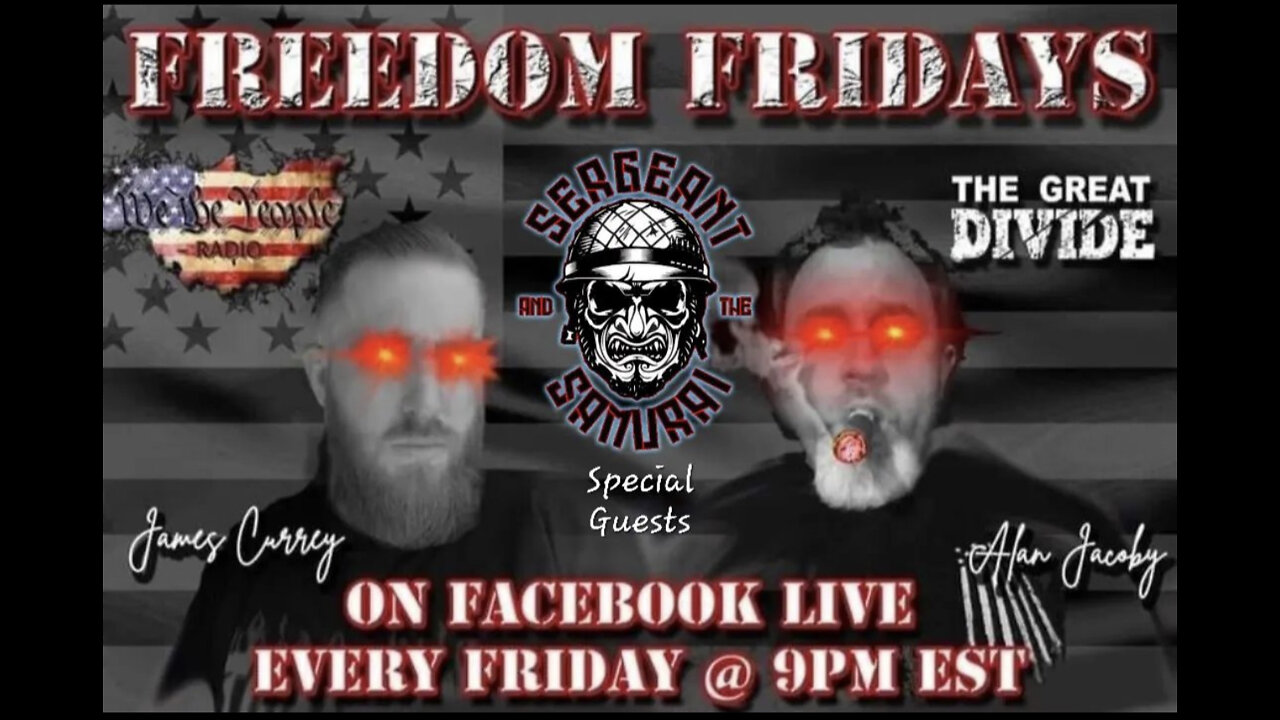 #03 FREEDOM FRIDAY LIVE WITH ALAN & JAMES FEATURING SERGEANT AND THE SAMURAI PODCAST 5/15/22