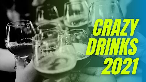 crazy drinks 2021