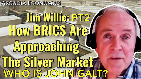 ARCADIA ECONOMICS W/ PT 2 Dr. Jim Willie: How BRICS R Approaching The Silver Market. JGANON, SGANON