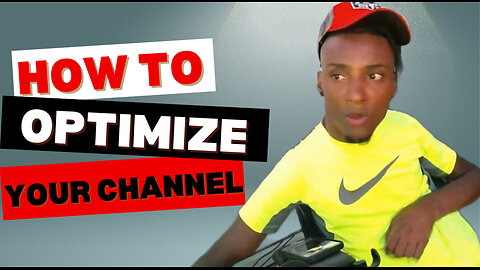 How to Optimize Your Channel!