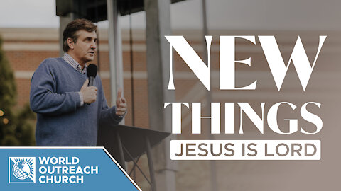 New Things — Jesus is Lord