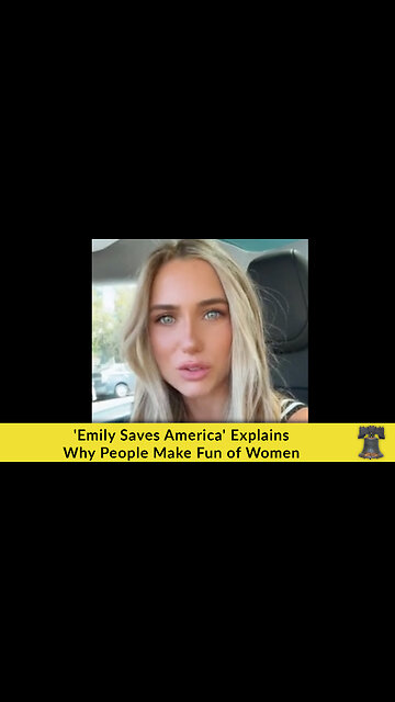 'Emily Saves America' Explains Why People Make Fun of Women