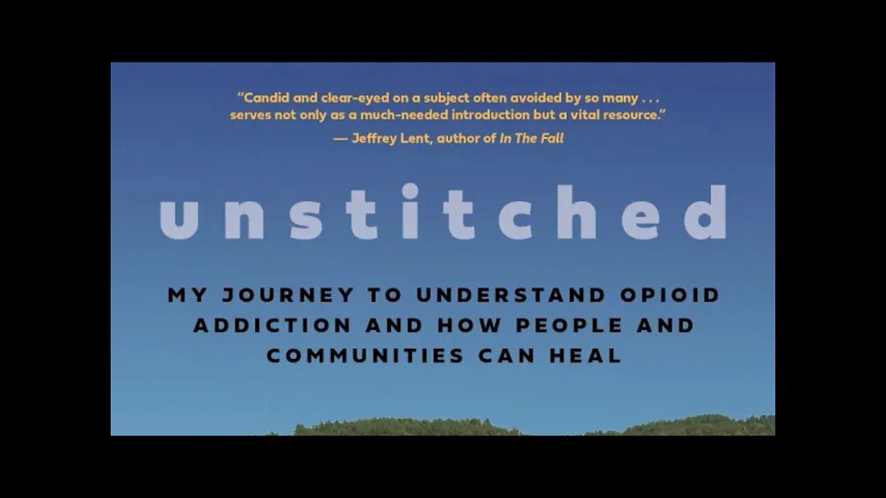 Unstitched: My Journey to Understand Opioid Addiction and How People and Communities Can Heal.