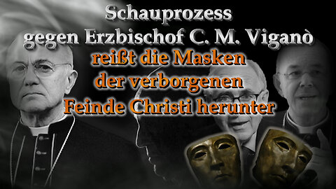 Schauprozess gegen Erzbischof C. M. Viganò reißt die Masken der verborgenen Feinde Christi herunter