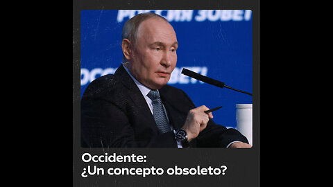 En opinión de Putin, el Occidente global ya no existe