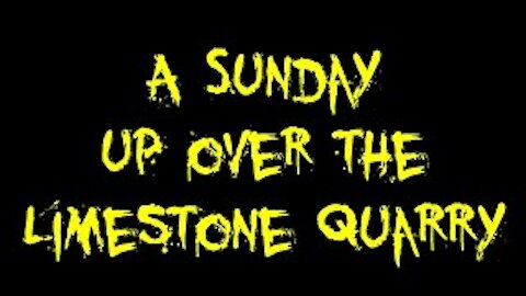 A Sunday up over the Limestone Quarry - with a short glimpse over to CCLEX in the distance