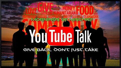 YouTube Talk - Give back, don't just take