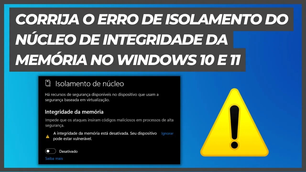 COMO CORRIGIR ERRO DE ISOLAMENTO DO NÚCLEO DE INTEGRIDADE DA MEMÓRIA NO WINDOWS 10 E 11