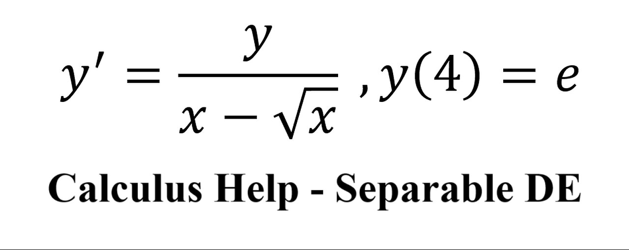 Calculus Help: Separable Differential Equations - y'=y/(x-√x) ,y(4)=e - Techniques