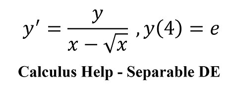 Calculus Help: Separable Differential Equations - y'=y/(x-√x) ,y(4)=e - Techniques