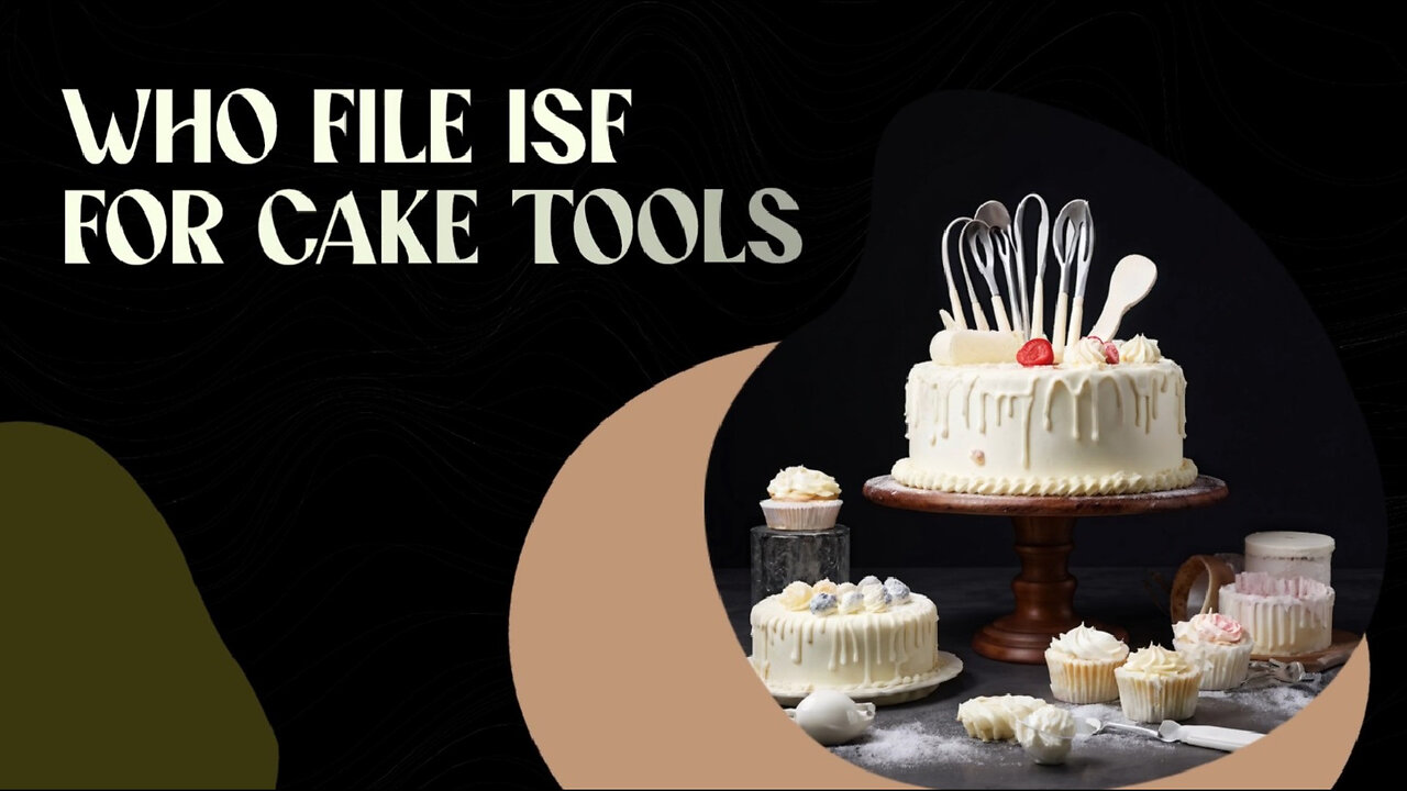 **Title: Sweet Success: Mastering ISF for Cake Tool Imports!**