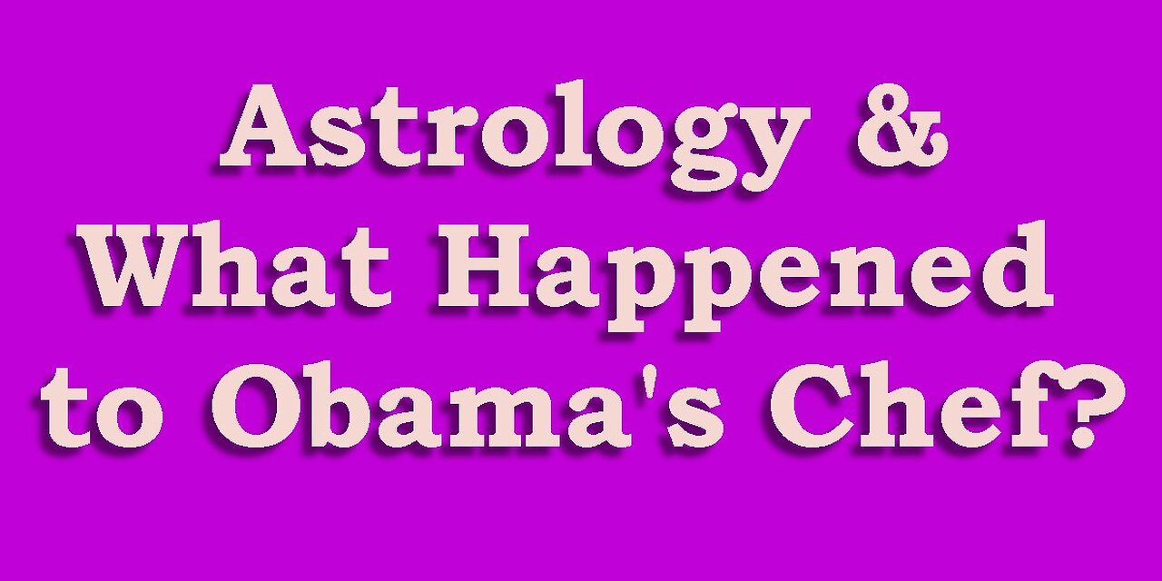 Astrology & What Happened to Obama's Chef?