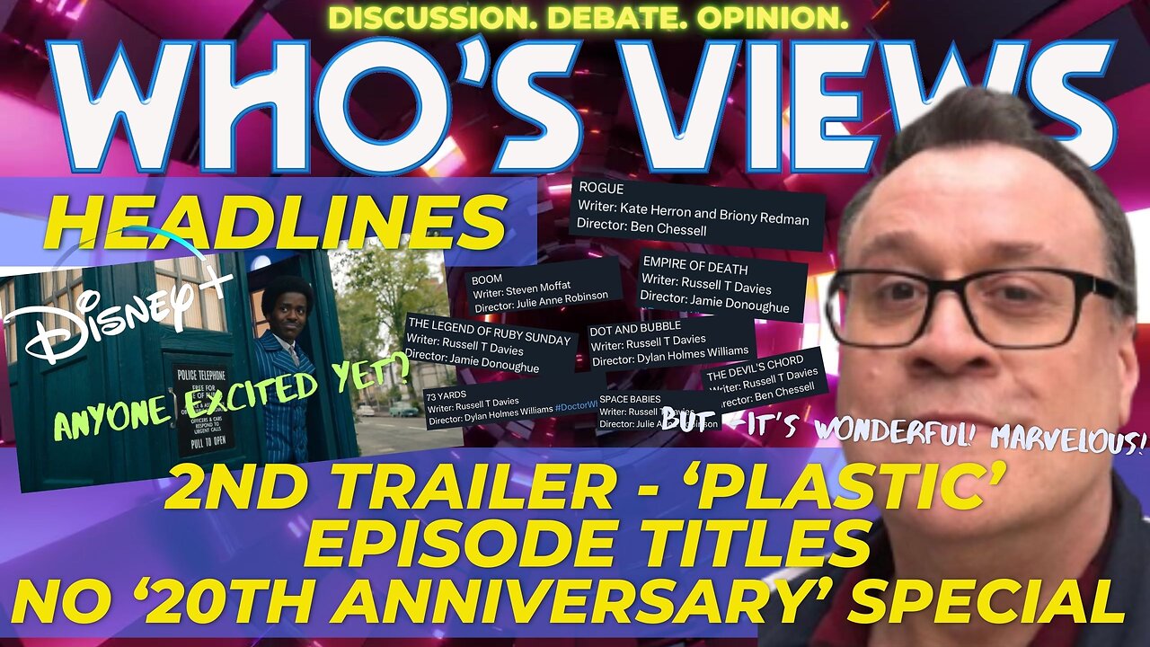 WHO'S VIEWS HEADLINES 2nd TRAILER/EPISODE TITLES/No 20th ANNIVERSARY SPECIAL DOCTOR WHO