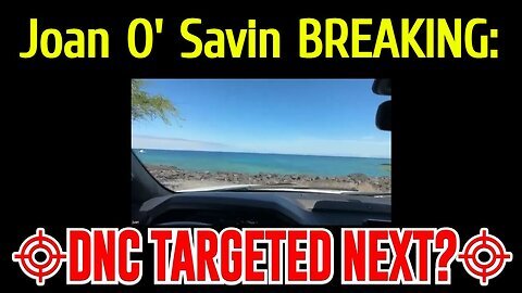 Joan O' Savin BREAKING - Could The DNC Be TARGETED NEXT.