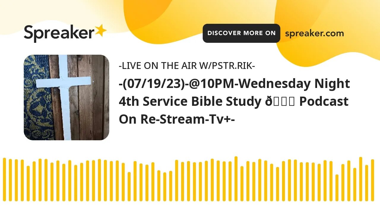 -(07/19/23)-@10PM-Wednesday Night 4th Service Bible Study Podcast On Re-Stream-Tv+-