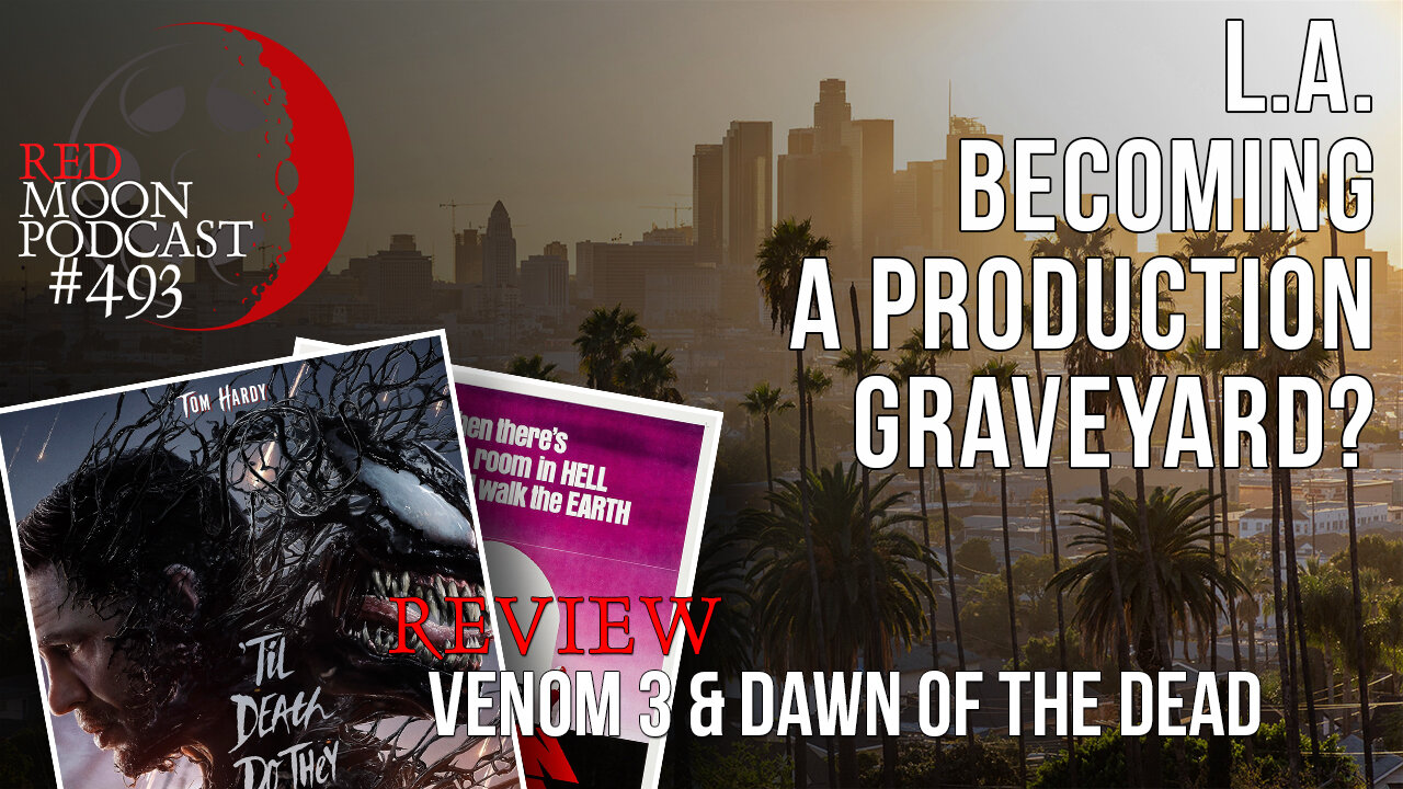 L.A. Becoming Production Graveyard? | Venom 3 & Dawn Of The Dead Review | RMPodcast Episode 493