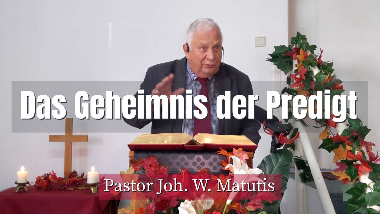 Joh. W. Matutis - Das Geheimnis der Predigt - 24. Oktober 2021