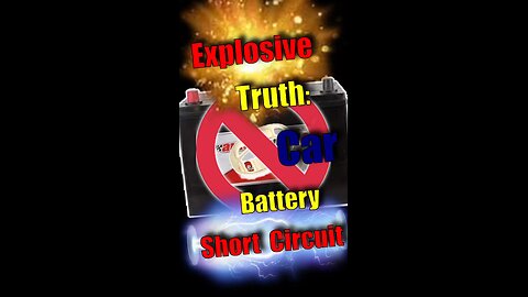 EXPLOSIVE truth: Car Battery SHORT CIRCUIT