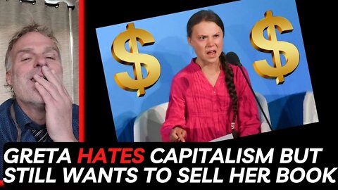 Greta Thunberg admits her goal is to overthrow capitalism but she still wants to sell her book