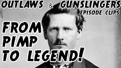 WYATT EARP WAS A PIMP BEFORE HE WAS A LEGEND!