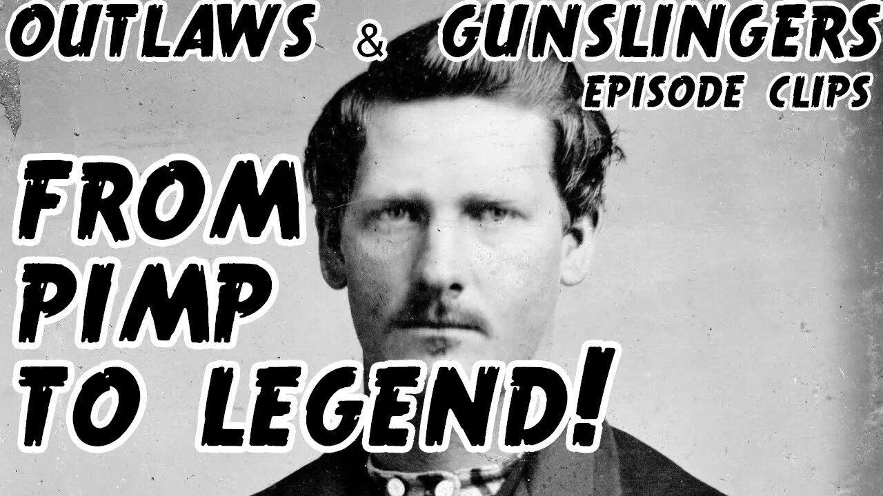 WYATT EARP WAS A PIMP BEFORE HE WAS A LEGEND!