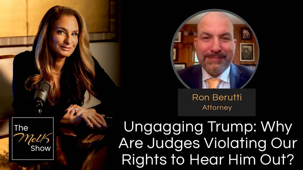 Mel K & Attorney Ron Berutti | Ungagging Trump: Why Are Judges Violating Our Rights to Hear Him Out?