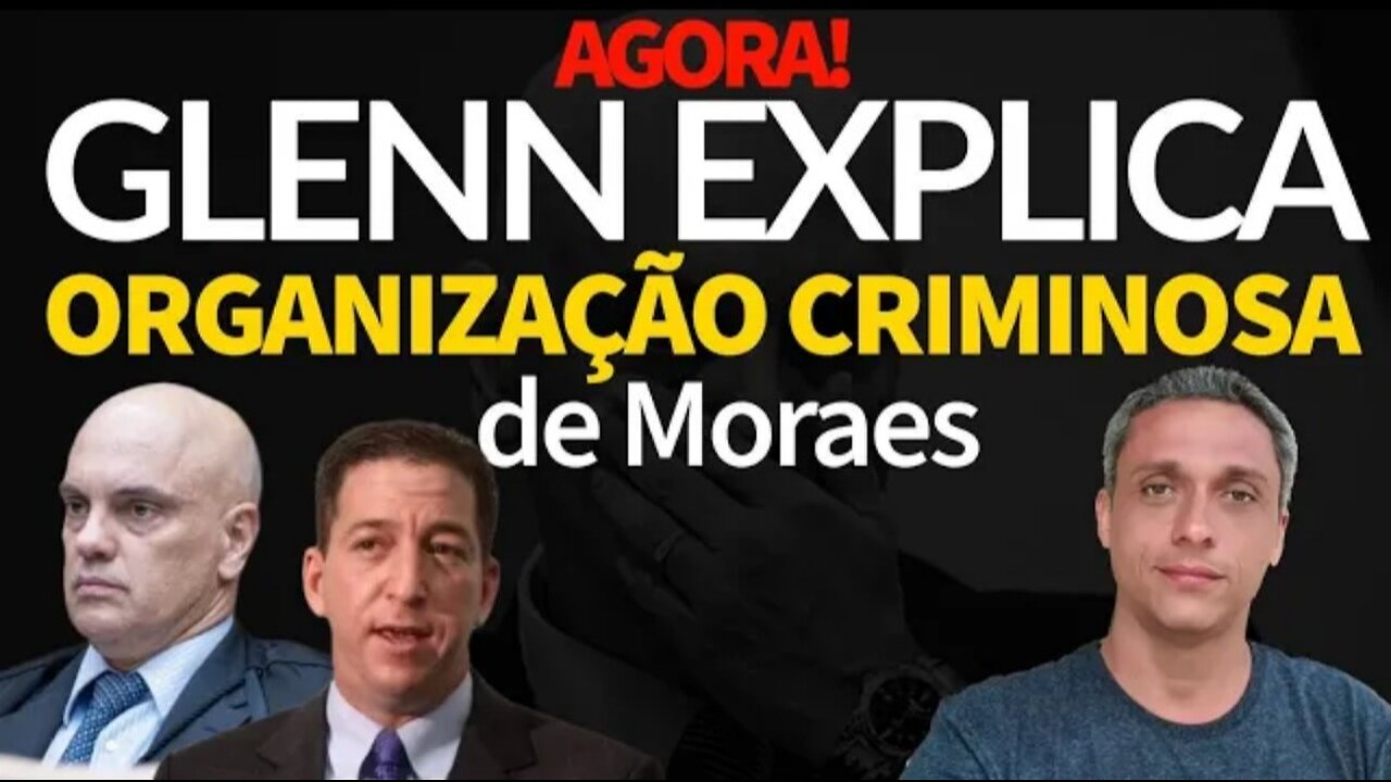 Now - Glenn Greenwald explains how Xandão's criminal organization works in Brazil