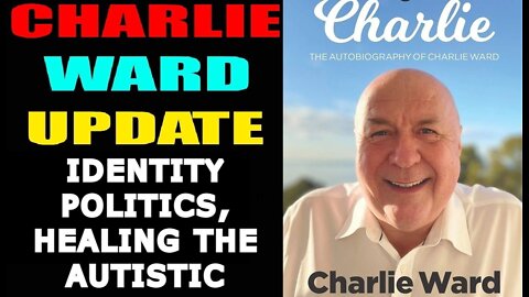 CHARLIE WARD SHOCKING NEWS: IDENTITY POLITICS, HEALING THE AUTISTIC