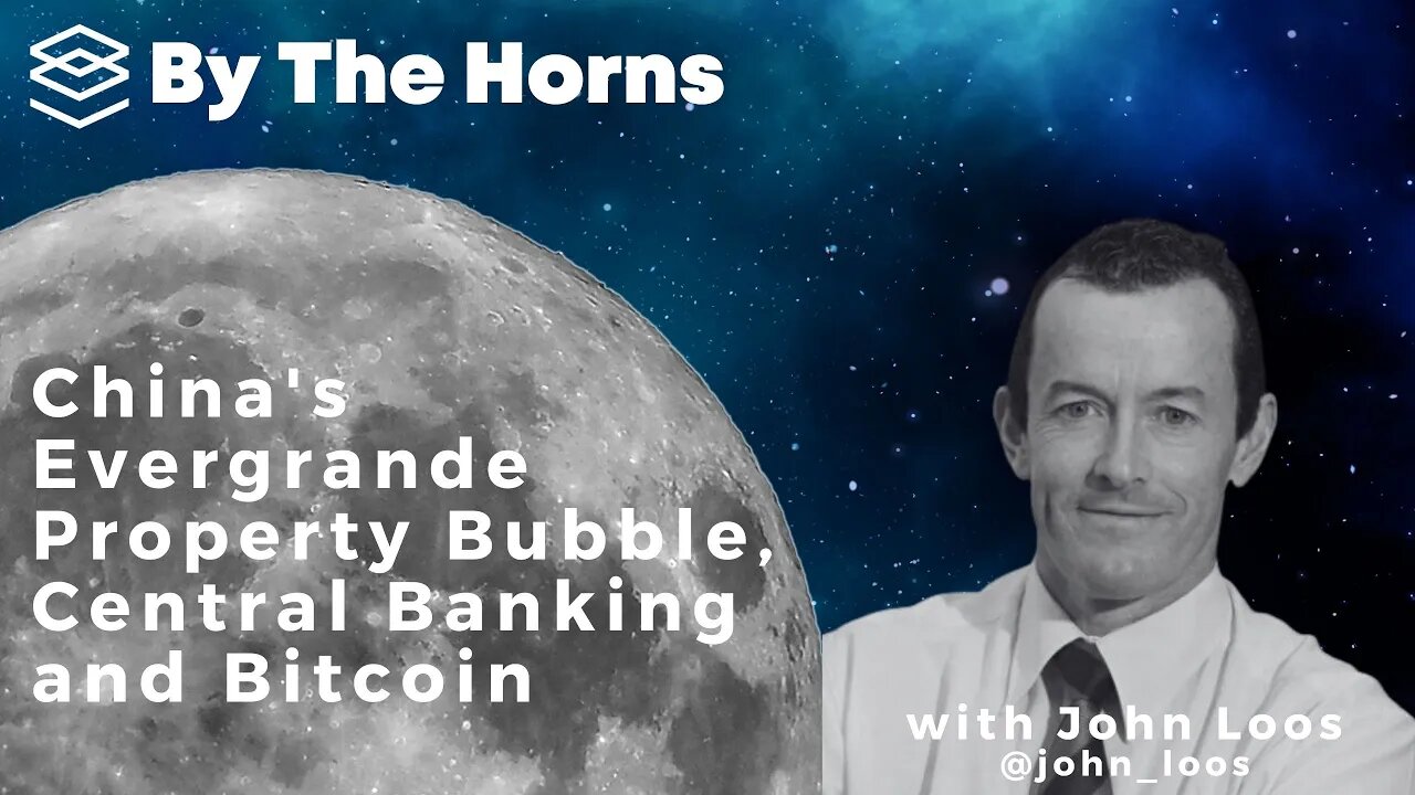 China's Evergrande Property Bubble, Central Banking and Bitcoin with John Loos - By The Horns