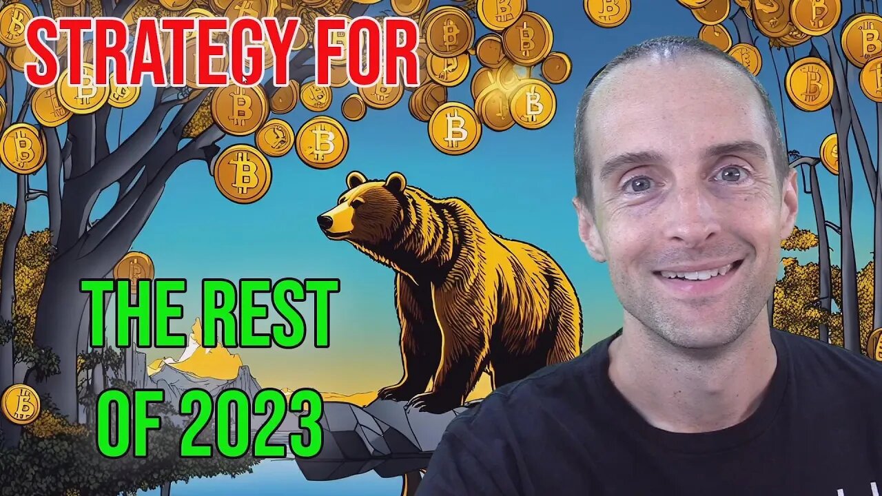 Finish the Crypto Bear Market Strong! My Strategy for the Rest of 2023 in Bitcoin and Altcoins