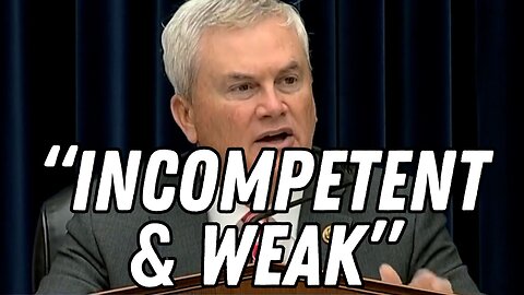 "INCOMPETENT AND WEAK": James Comer Goes After Biden Admin’s Leadership