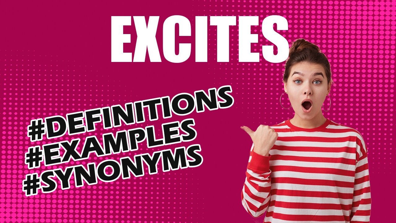 Definition and meaning of the word "excites"