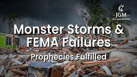 Prophecies Fulfilled—Monster Storms & FEMA Failures