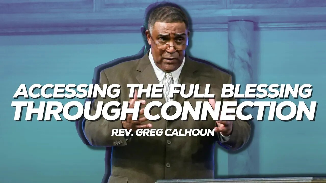 Accessing The Full Blessing Through Connection | Rev. Greg Calhoun