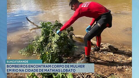 Suaçuí Grande: Bombeiros Encontram Corpo de Mulher em Rio na Cidade de Mathias Lobato.