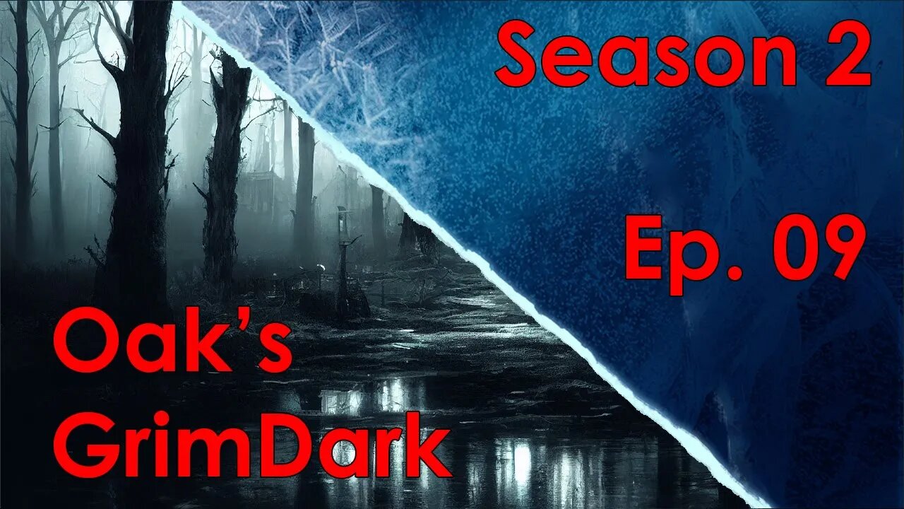 Oak's GrimDark Season 2, Ep. 09