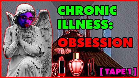 Um... What? | CHRONIC ILLNESS: OBSESSION