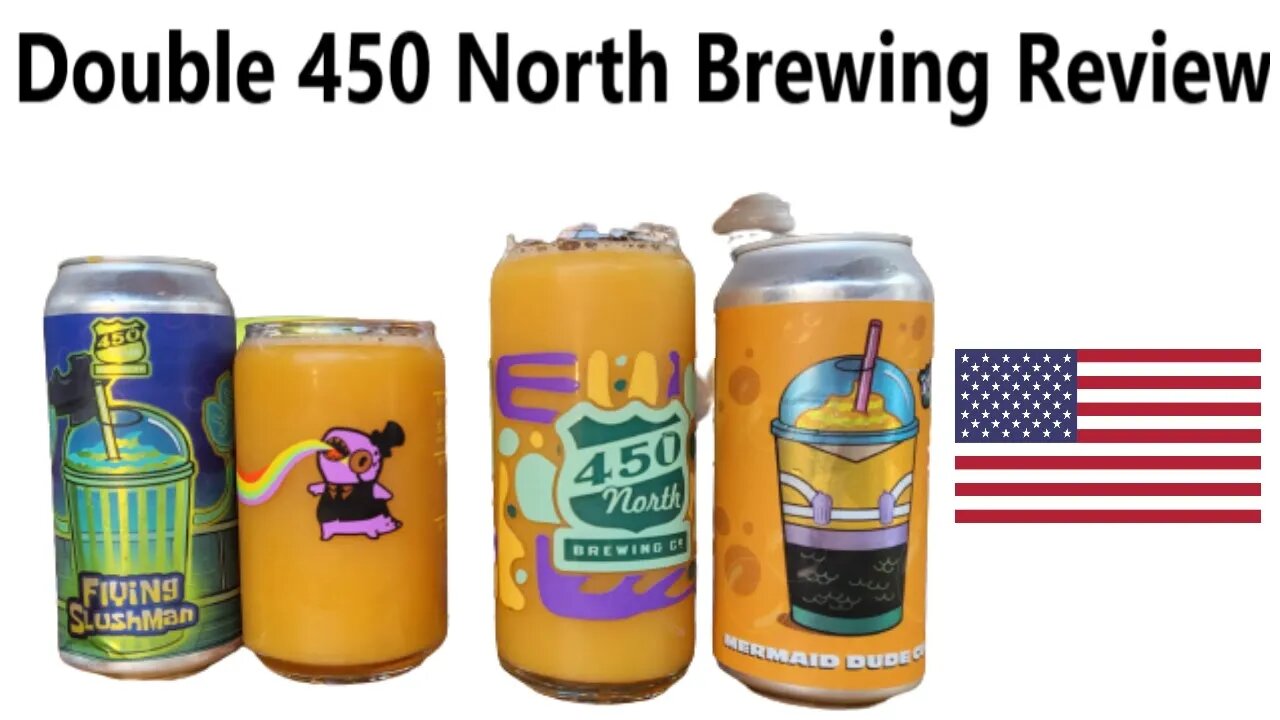 450 North Brewing Double review SLUSHY XL & MERMIAD DUDE CUP both 5.3% ABV From USA
