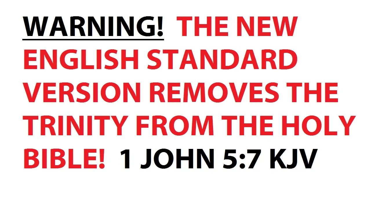 WARNING! THE NEW ENGLISH STANDARD VERSION REMOVES THE TRINITY FROM THE HOLY BIBLE! 1 JOHN 5:7 KJV