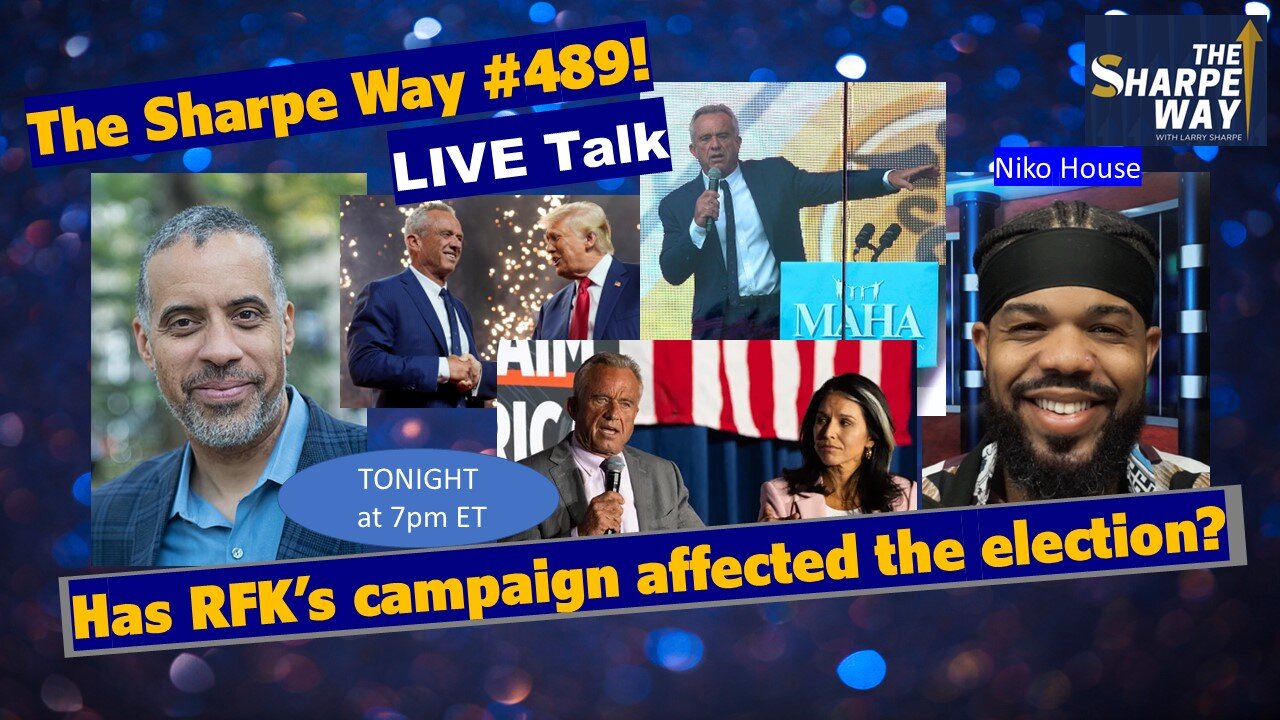 Sharpe Way # 489! Has the RFK Jr. Campaign affected the election? LIVE talk w/Niko House!