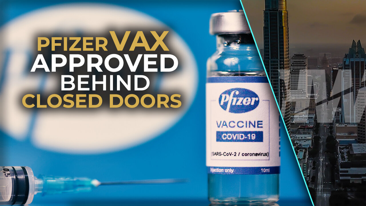 PFIZER VAX APPROVED BEHIND CLOSED DOORS