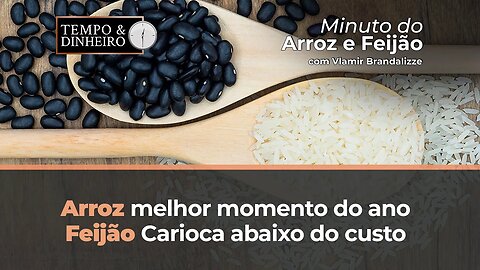 Arroz no melhor momento do ano, Feijão Carioca abaixo do custo