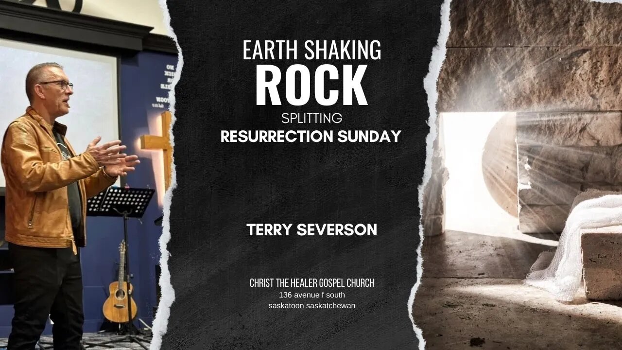 Earth Shaking, Rock Splitting Resurrection Sunday - Terry Severson - April 9 AM, 2023