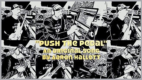 "Push The Pedal" an Original Song by Aaron Hallett