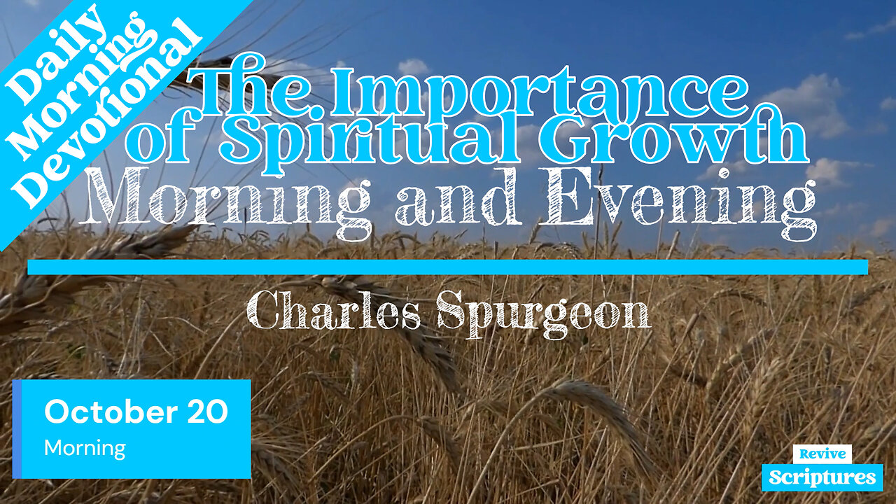 October 20 Morning Devotional | The Importance of Spiritual Growth | Morning and Evening by Spurgeon