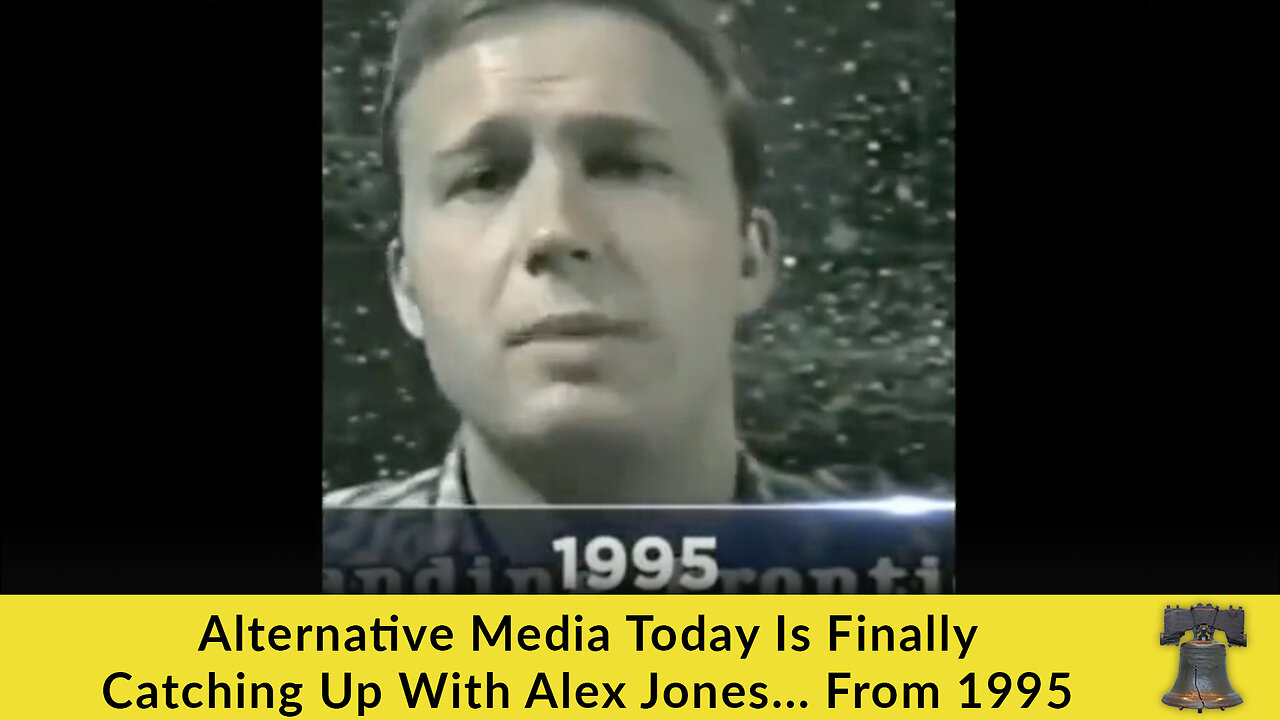 Alternative Media Today Is Finally Catching Up With Alex Jones... From 1995